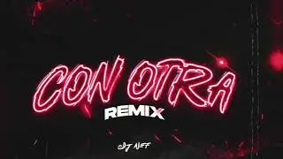 Con Otra (Remix) - DJ NEF , @cazzu