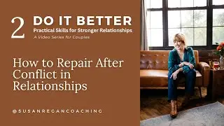 Do It Better | Ep. 2: How to Repair After Conflict in Relationships