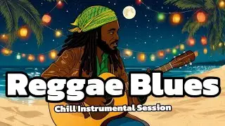2-Hour Reggae Blues &bull; Chill Instrumental Session