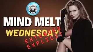 EXTENDED MIND MELT WEDNESDAY