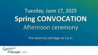 College Convocation - Tuesday, Jun. 17, 2025 - 3 p.m. ceremony