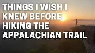 What I wish I knew before thru-hiking the Appalachian Trail (advice from former thru-hikers)