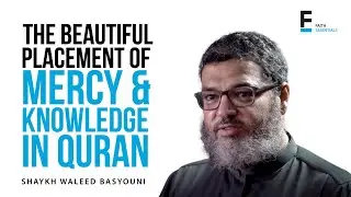 The Beautiful Placement Of Mercy & Knowledge In Quran | Sh. Waleed Basyouni
