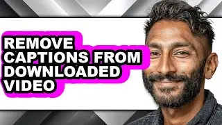 How to Remove Captions from Downloaded Video (updated)