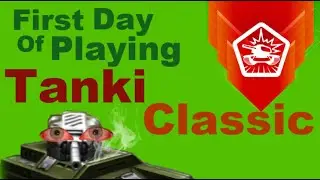 First day of playing Tanki Classic