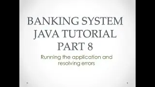 Banking System Java Tutorial Part 8 | Running the Program