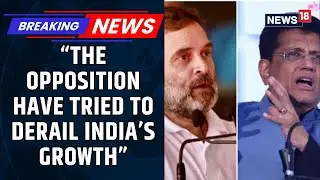 Growth vs Politics: Piyush Goyal Accuses Opposition of Holding India's Growth Back | News18