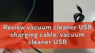 Review vacuum cleaner USB charging cable, vacuum cleaner USB charging cable