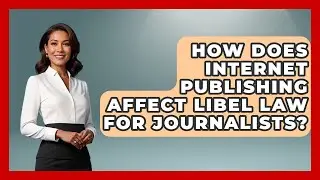 How Does Internet Publishing Affect Libel Law For Journalists? - Journalism Explained