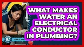 What Makes Water An Electrical Conductor In Plumbing? - Plumbing DIY Daily