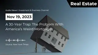 A 30-Year Trap: The Problem With America&rsquo;s Weird Mortgages