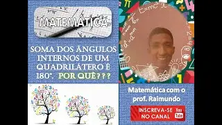 A soma dos ângulos internos de um quadrilátero é 360°. Por quê?????