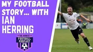 My Football Story... with IAN HERRING | Former Professional Footballer + Hungerford Town Manager