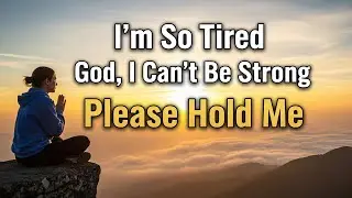 God, I&rsquo;m Tired of Being Strong | Morning Prayer for the Weary Heart