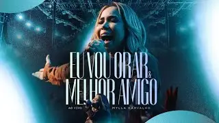 Mylla Karvalho - Eu Vou Orar + Meu Melhor Amigo (Ao Vivo) Igreja Mant  