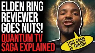 Elden Ring Reviewer GOES NUTS | The Quantum TV Saga Explained