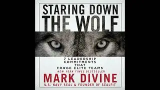 Staring Down the Wolf: 7 Leadership Commitments That Forge Elite Teams by Mark Divine