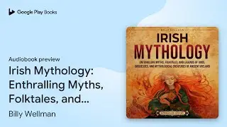 Irish Mythology: Enthralling Myths, Folktales,&hellip; by Billy Wellman &middot; Audiobook preview