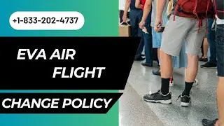 EVA Air Change Flight Policy | Fees - Step-by-Step Guide