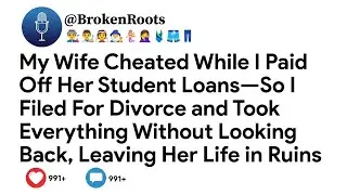 My Wife Cheated While I Paid Off Her Student Loans—So I Filed For Divorce and Took Everything...