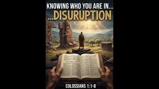Knowing Who You Are in...Disruption. Colossians 1:1-8.