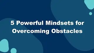 5 Powerful Mindsets for Overcoming Obstacles                     6StarLimo.com