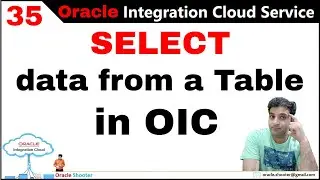 OIC 35: (SELECT) - How to use Select data from table using integration in oic