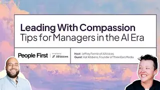 Leading with Compassion: Tips for Managers in the AI Era with Kat Kibbens of Three Ears Media