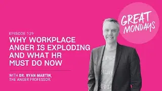 Great Mondays Radio Episode 129: Why Workplace Anger Is Exploding and What HR Must Do Now