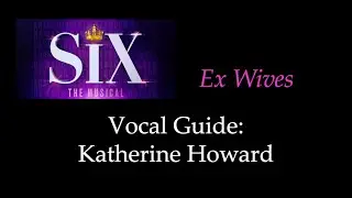 SIX - Ex Wives - Vocal Guide: Katherine Howard