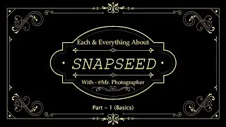 Complete SNAPSEED TUTORIAL in HINDI || SNAPSEED BASICS || Learn SNAPSEED || Part - 1