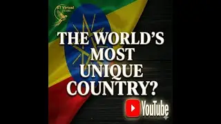 WHY ETHIOPIA IS THE MOST UNIQUE COUNTRY ON EARTH