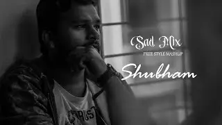 Sad Mix  | Free Style Mashup | ft. Shubham Ughade | Being Flynn  | 2020