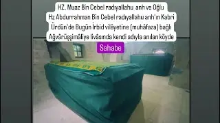 HZ. M&Ucirc;AZ B. CEBEL(r.a.) ve Oğlu Hz Abdurrahman Bin Cebel radıyallahu anh'ın Kabri/&Uuml;rd&uuml;n'de