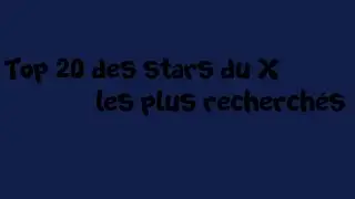 Top 20 des stars du X les plus recherch&eacute;s