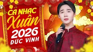 Liên Khúc Nhạc Xuân Trữ Tình 2026 - Ca Nhạc Tết Hay Nhất Mừng Xuân Bính Ngọ | Đức Vĩnh