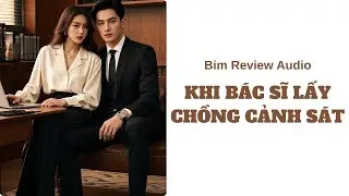 [ TRUYỆN AUDIO ] KHI BÁC SĨ LẤY CHỒNG CẢNH SÁT II BIM