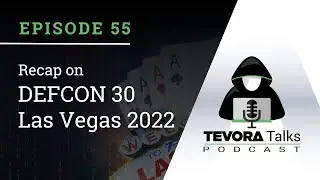 Episode 55 - Tevora Talks about our Defcon 30 Adventure!