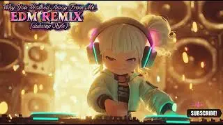 Why You Walked Away From Me (dubstep EDM Remix Style)