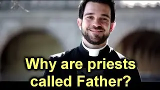 Catholic Q&A [Ep. 08] - Why are priests called Father?