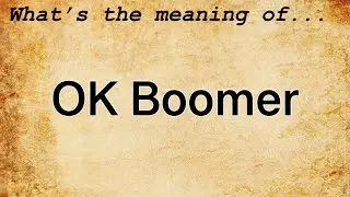 OK Boomer Meaning : Definition of OK Boomer