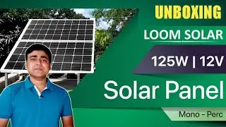 Loom Solar 125 Watt Mono Solar Panel Unboxing & Review | Loom Solar 75W Lithium Battery