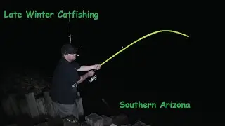 Late Winter Catfishing - Southern Arizona