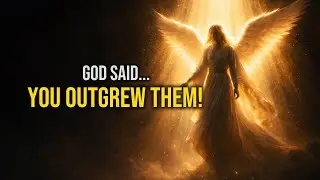 Chosen One, God Removed Them Because You Outgrew Them