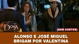 A Dona - Alonso e José Miguel brigam por Valentina (SEM CORTES)