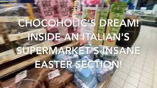 Chocoholic&rsquo;s Dream! 🇮🇹 Inside an Italian Supermarket&rsquo;s Insane Easter Chocolate Aisle 🍫🐣