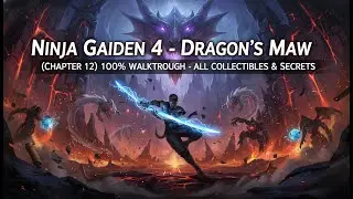 NINJA GAIDEN 4 - Dragon's Maw (Глава 12) 100% прохождение - все коллекционные предметы и секреты