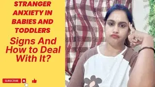 How to Deal with Stranger Anxiety in babies and toddlers? separation anxiety se kaise deal kare?