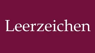How to Pronounce ''Leerzeichen'' (Space) Correctly in German