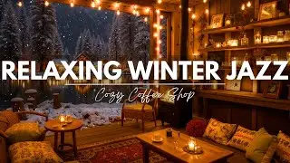 Relaxing Winter Jazz Music ⛄ Cozy Coffee Shop Ambience with Relaxing Jazz & Crackling Fireplace